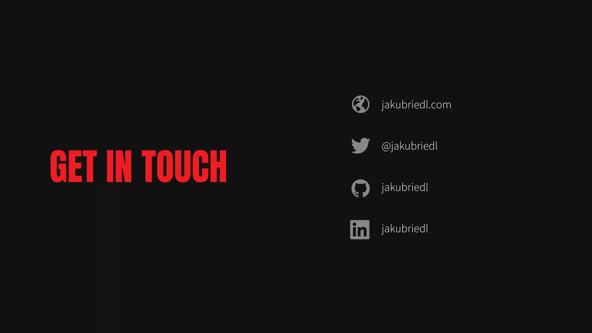 jakubriedl.com
@jakubriedl
jakubriedl
jakubriedl
GET IN TOUCH
 