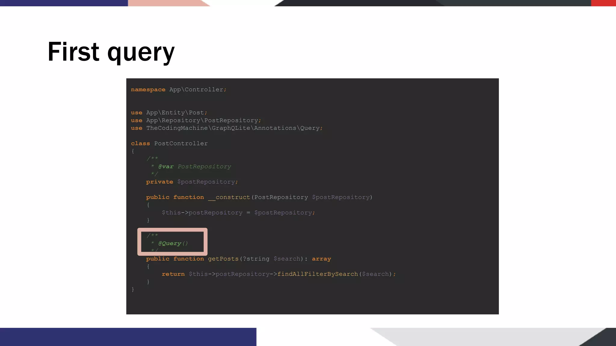 First query namespace AppController; use AppEntityPost; use AppRepositoryPostRepository; use TheCodingMachineGraphQLiteAnnotationsQuery; class PostController { /** * @var PostRepository */ private $postRepository; public function __construct(PostRepository $postRepository) { $this->postRepository = $postRepository; } /** * @Query() */ public function getPosts(?string $search): array { return $this->postRepository->findAllFilterBySearch($search); } } 