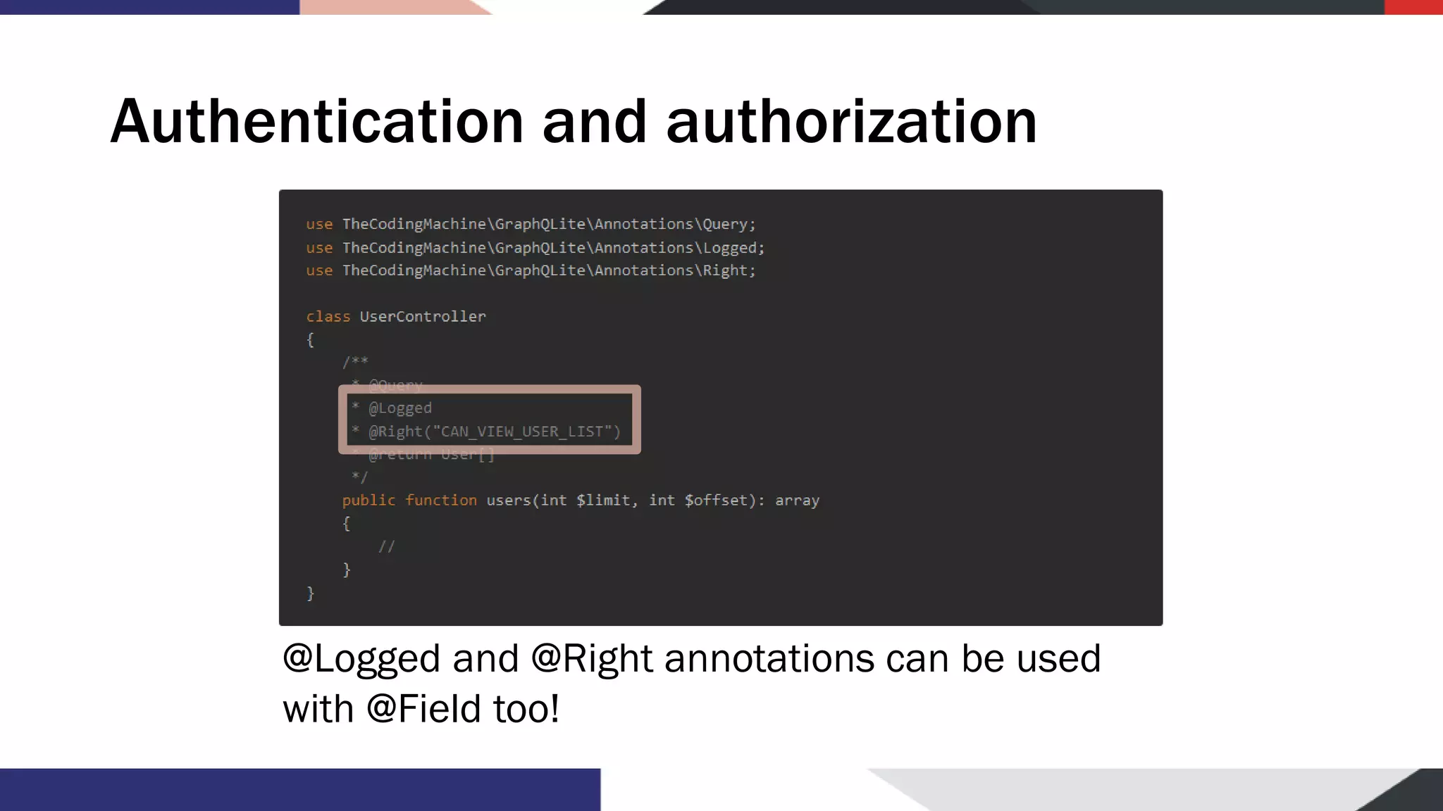 Authentication and authorization @Logged and @Right annotations can be used with @Field too! 