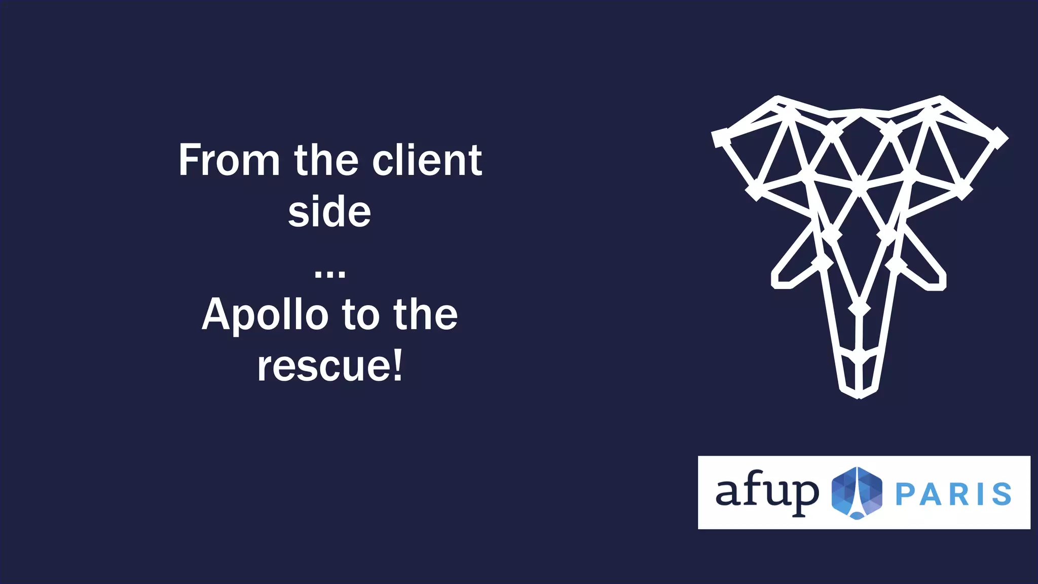 From the client side … Apollo to the rescue! 
