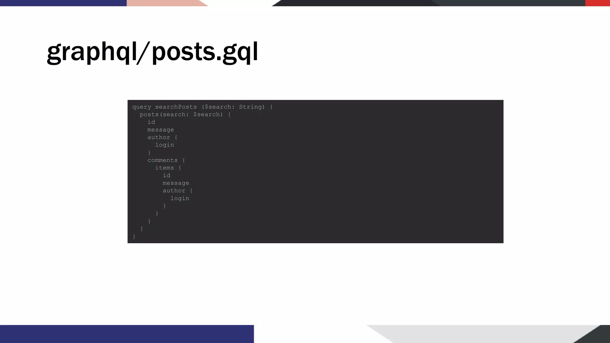 graphql/posts.gql query searchPosts ($search: String) { posts(search: $search) { id message author { login } comments { items { id message author { login } } } } } 