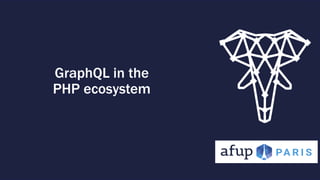 GraphQL in the
PHP ecosystem
 