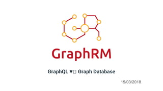 GraphQL ♥ Graph Database
15/03/2018
 