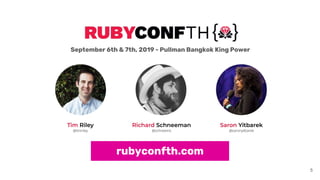 5
rubyconfth.com
September 6th & 7th, 2019 - Pullman Bangkok King Power
 
