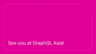 See you at GraphQL Asia!
 