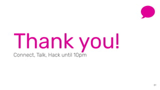 61
Thank you!Connect, Talk, Hack until 10pm
 