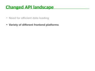 • Need for eﬃcient data loading
• Variety of diﬀerent frontend platforms
 