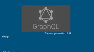 The next generation of API
design
 