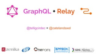 GraphQL + Relay
@telligcirdec + @catelandaxel
 
