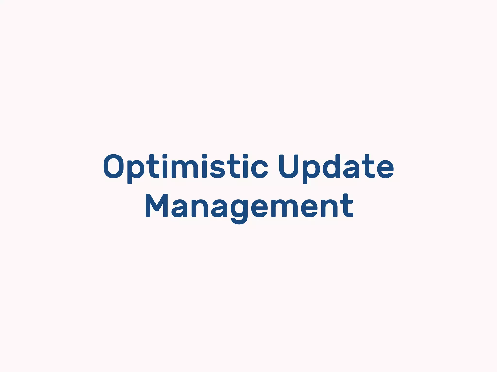 Optimistic Update
Management
 