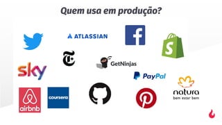 Quem usa em produção?
 