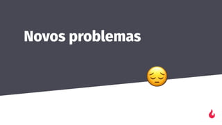 Novos problemas
 