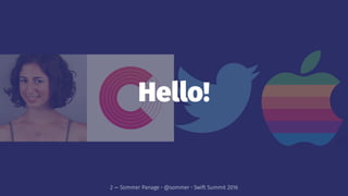 Hello!
2 — Sommer Panage • @sommer • Swift Summit 2016
 