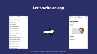 Let's write an app
9 — Sommer Panage • @sommer • Swift Summit 2016
 