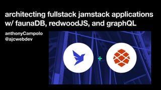 architecting fullstack jamstack applications
w/ faunaDB, redwoodJS, and graphQL
anthonyCampolo
@ajcwebdev
 