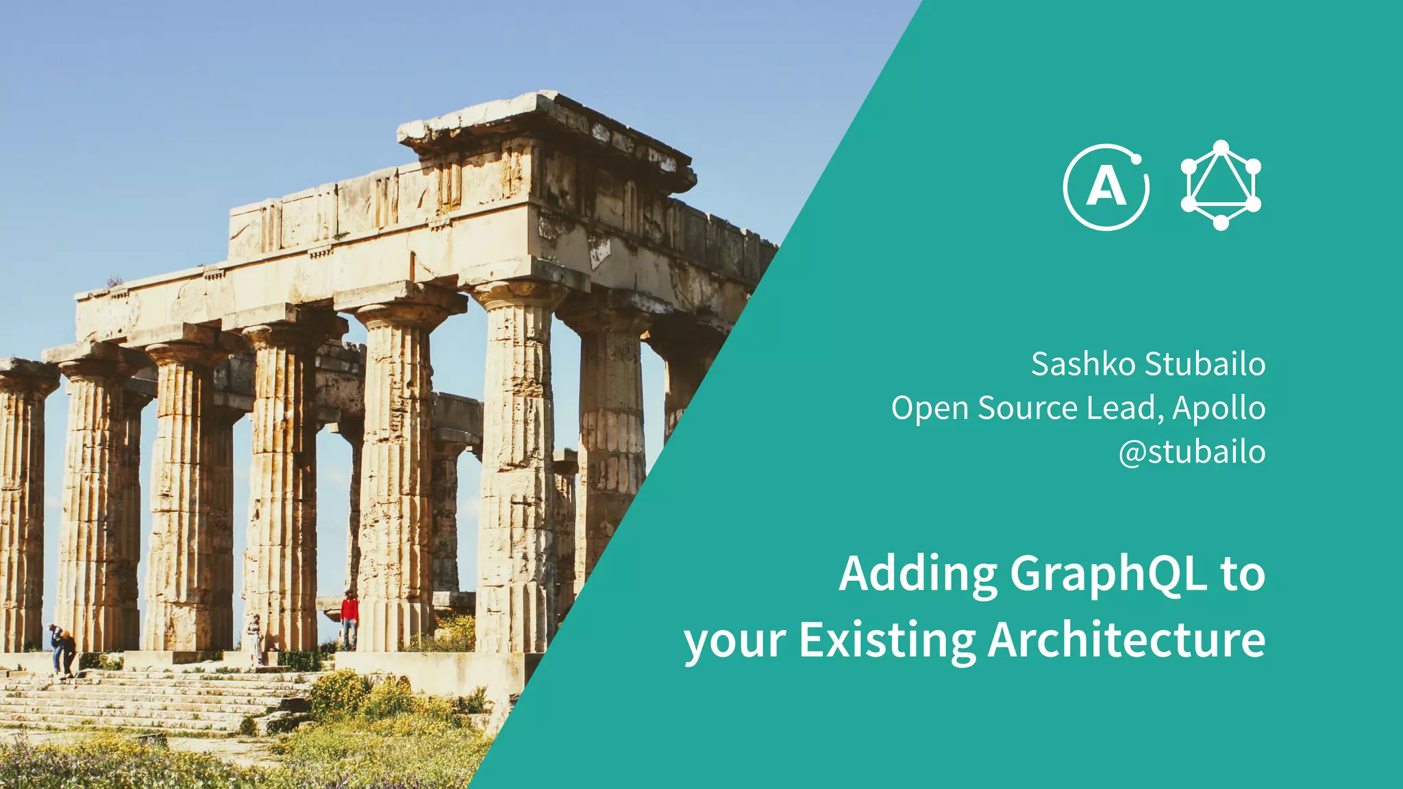 Adding GraphQL to
your Existing Architecture
Sashko Stubailo
Open Source Lead, Apollo
@stubailo
 