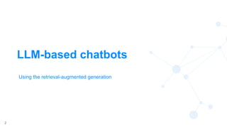 2
LLM-based chatbots
Using the retrieval-augmented generation
 