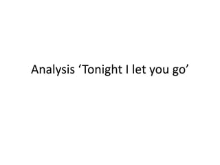 Analysis ‘Tonight I let you go’ 