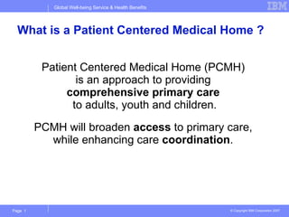 What is a Patient Centered Medical Home ? ,[object Object],[object Object]