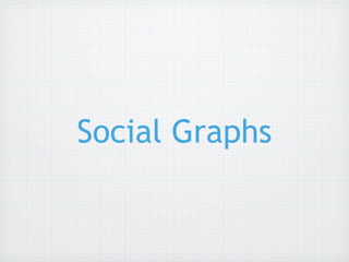 Social Graphs
 