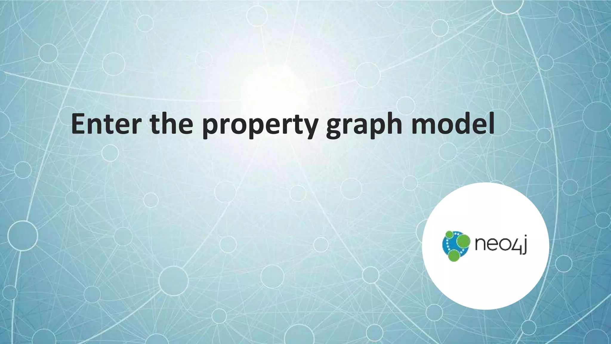 Enter the property graph model
 