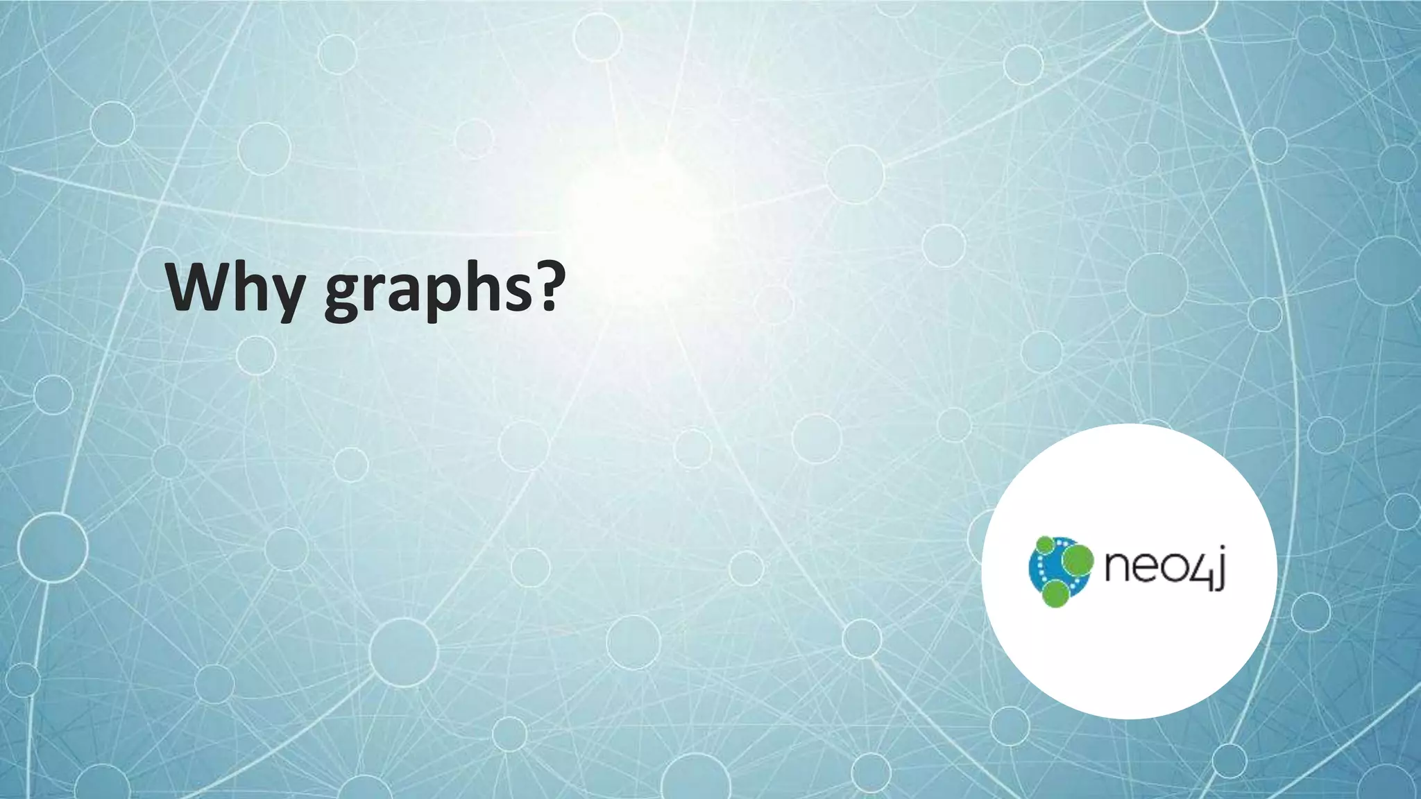 Why graphs?
 
