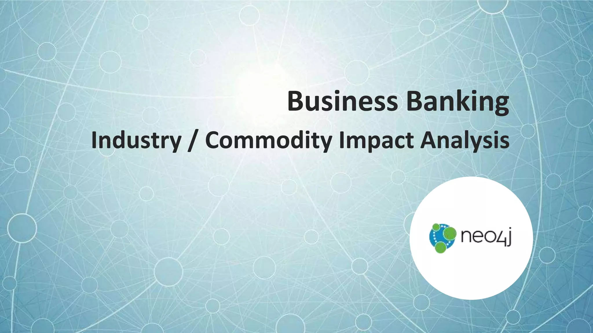 Business Banking
Industry / Commodity Impact Analysis
 