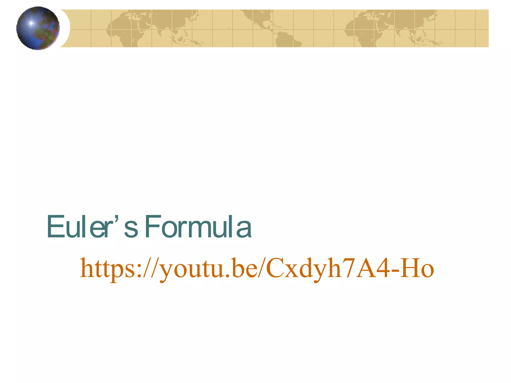 https://youtu.be/Cxdyh7A4-Ho
Euler’sFormula
 