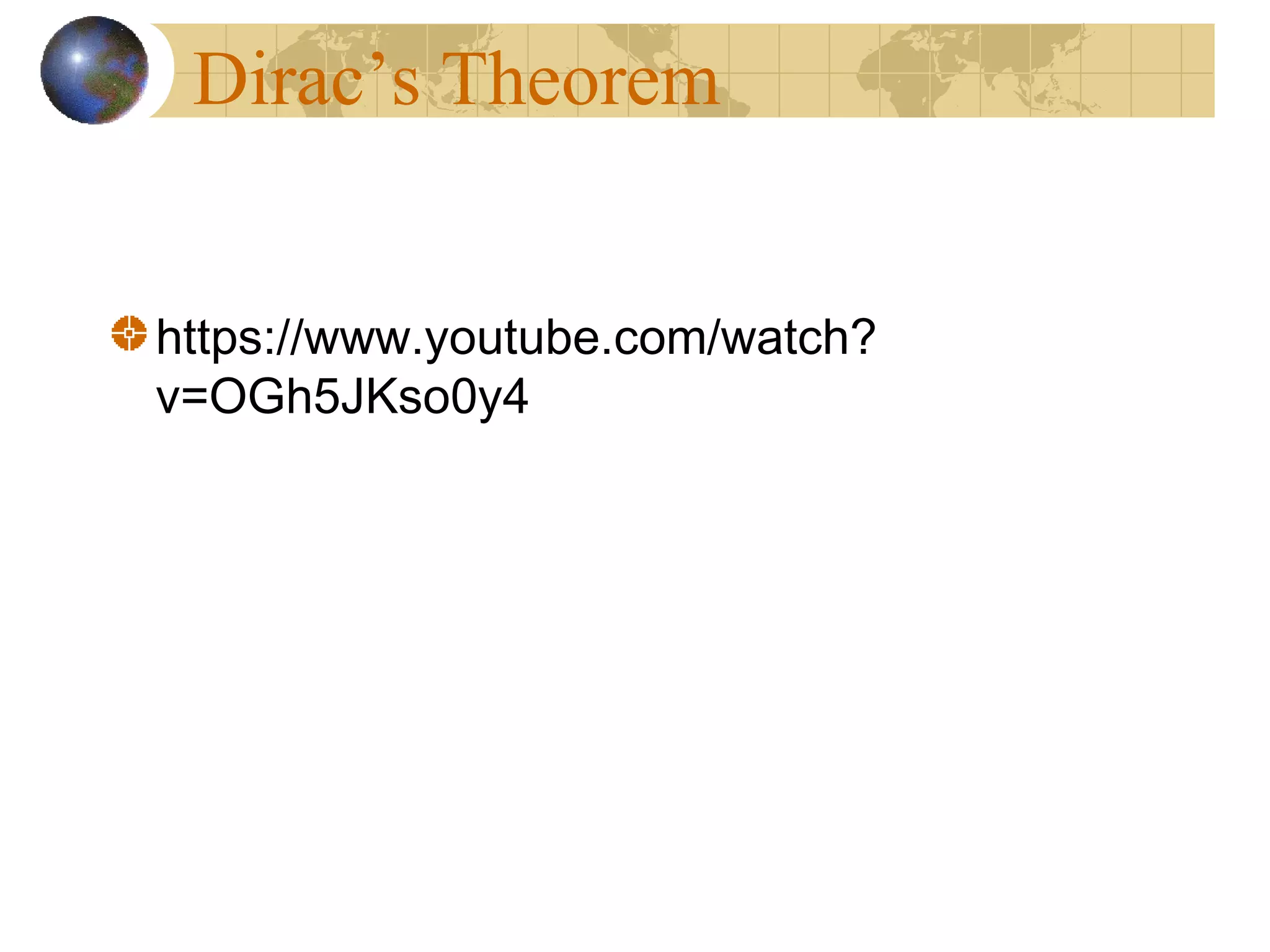 Dirac’s Theorem
https://www.youtube.com/watch?
v=OGh5JKso0y4
 