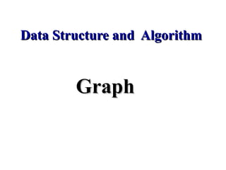 GraphGraph
Data Structure and AlgorithmData Structure and Algorithm
 