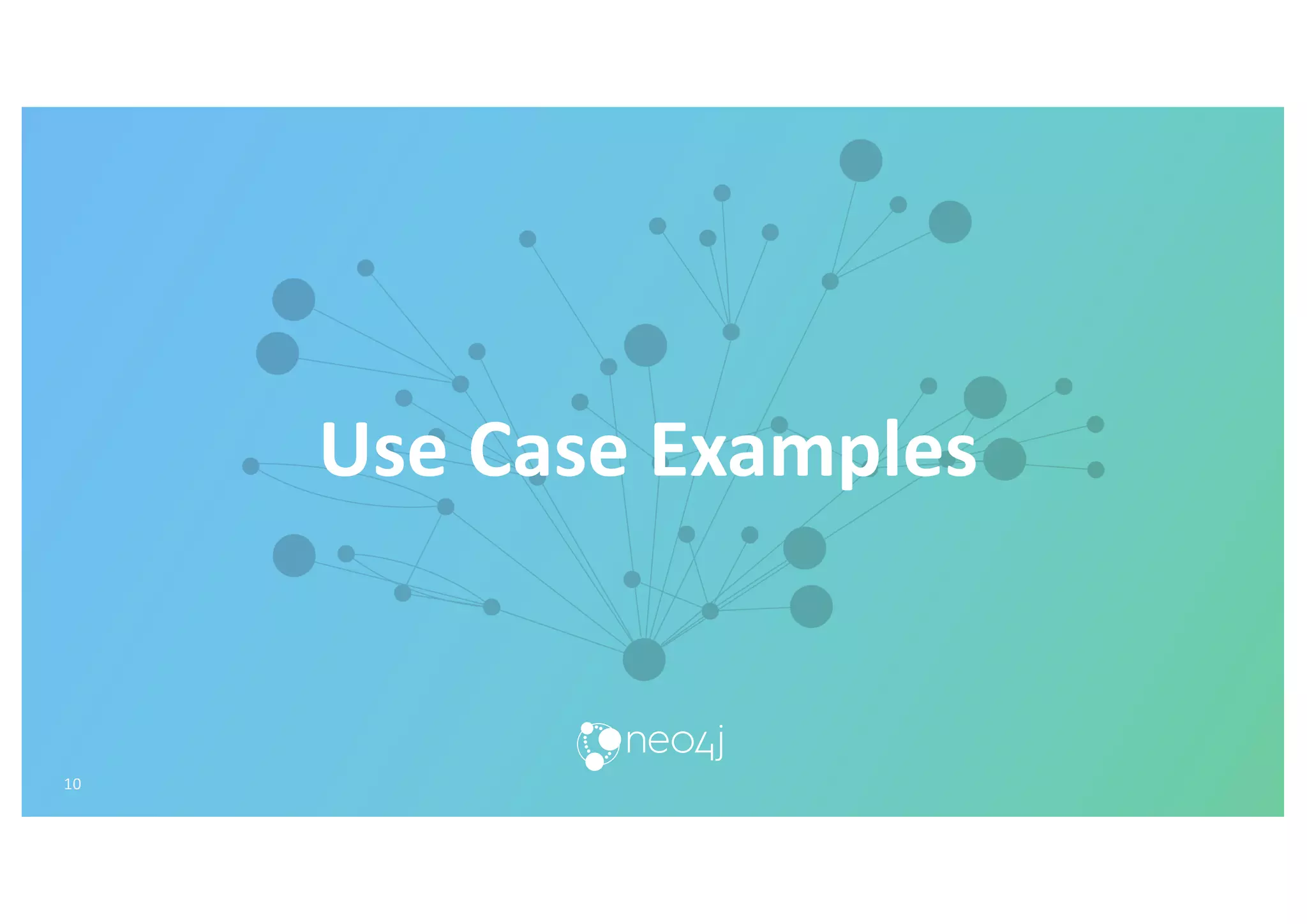 Use Case Examples
10
 