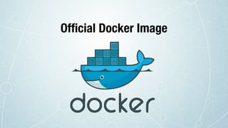 Ofﬁcial Docker Image
 