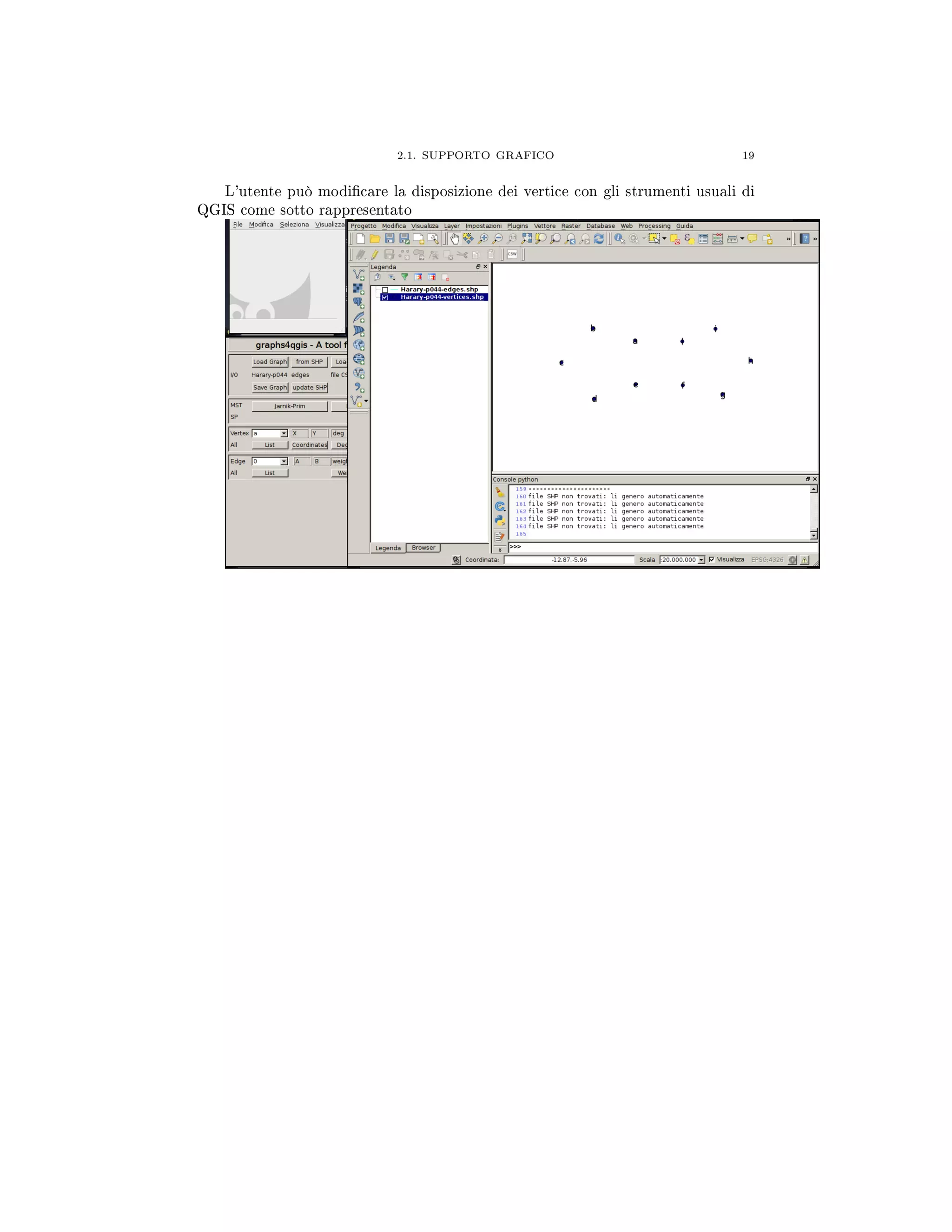 2.1. SUPPORTO GRAFICO 19
L'utente può modicare la disposizione dei vertice con gli strumenti usuali di
QGIS come sotto rappresentato
 
