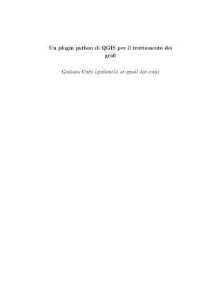 Un plugin python di QGIS per il trattamento dei
gra
Giuliano Curti (giulianc51 at gmail dot com)
 