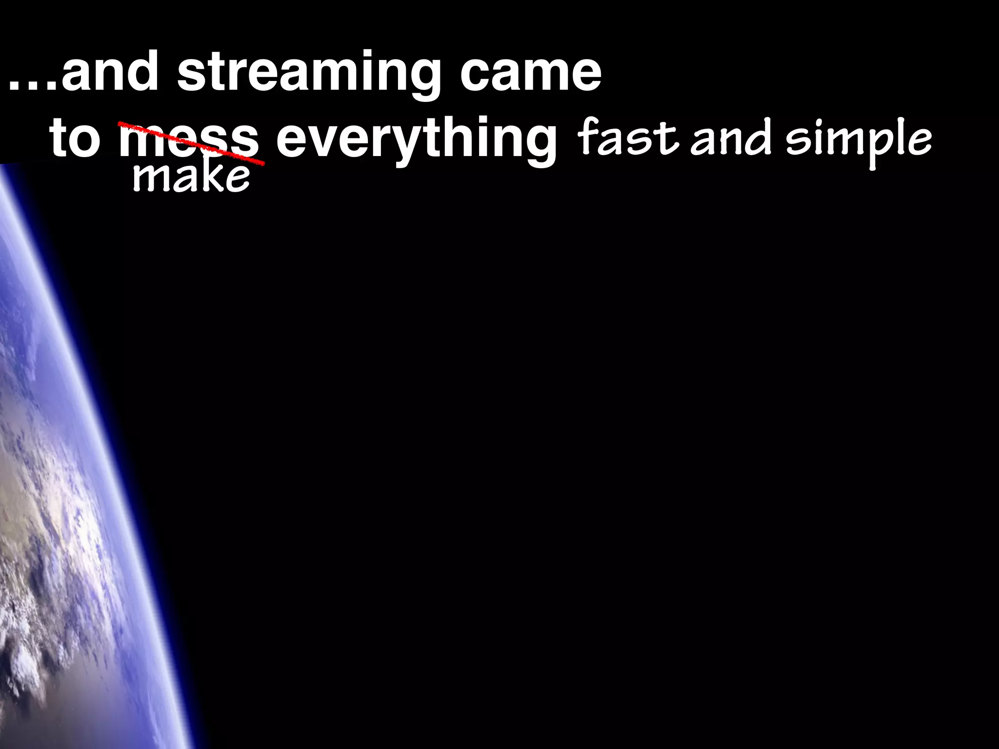 …and streaming came to mess everything make fast and simple 