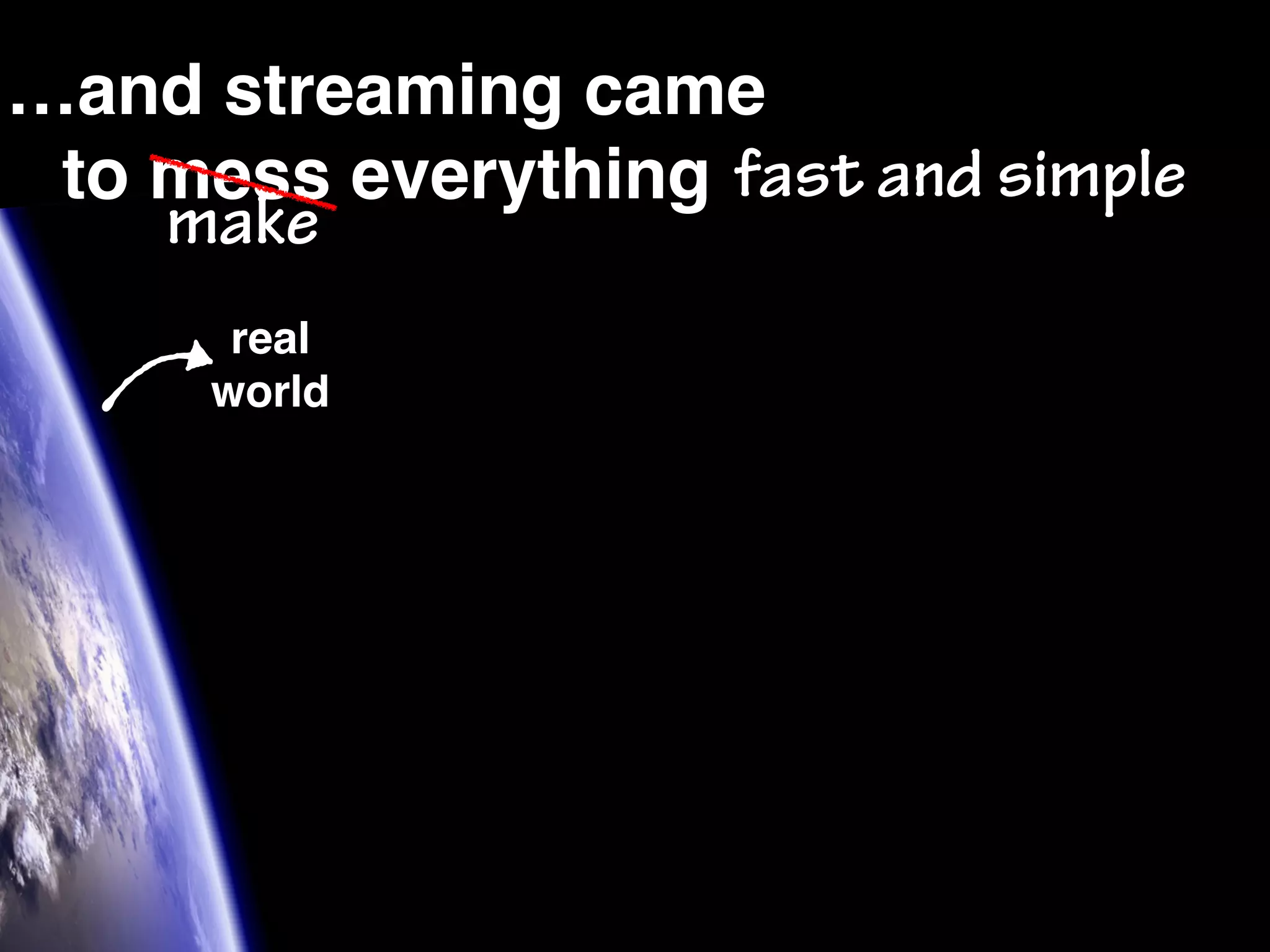 …and streaming came to mess everything make fast and simple real world 