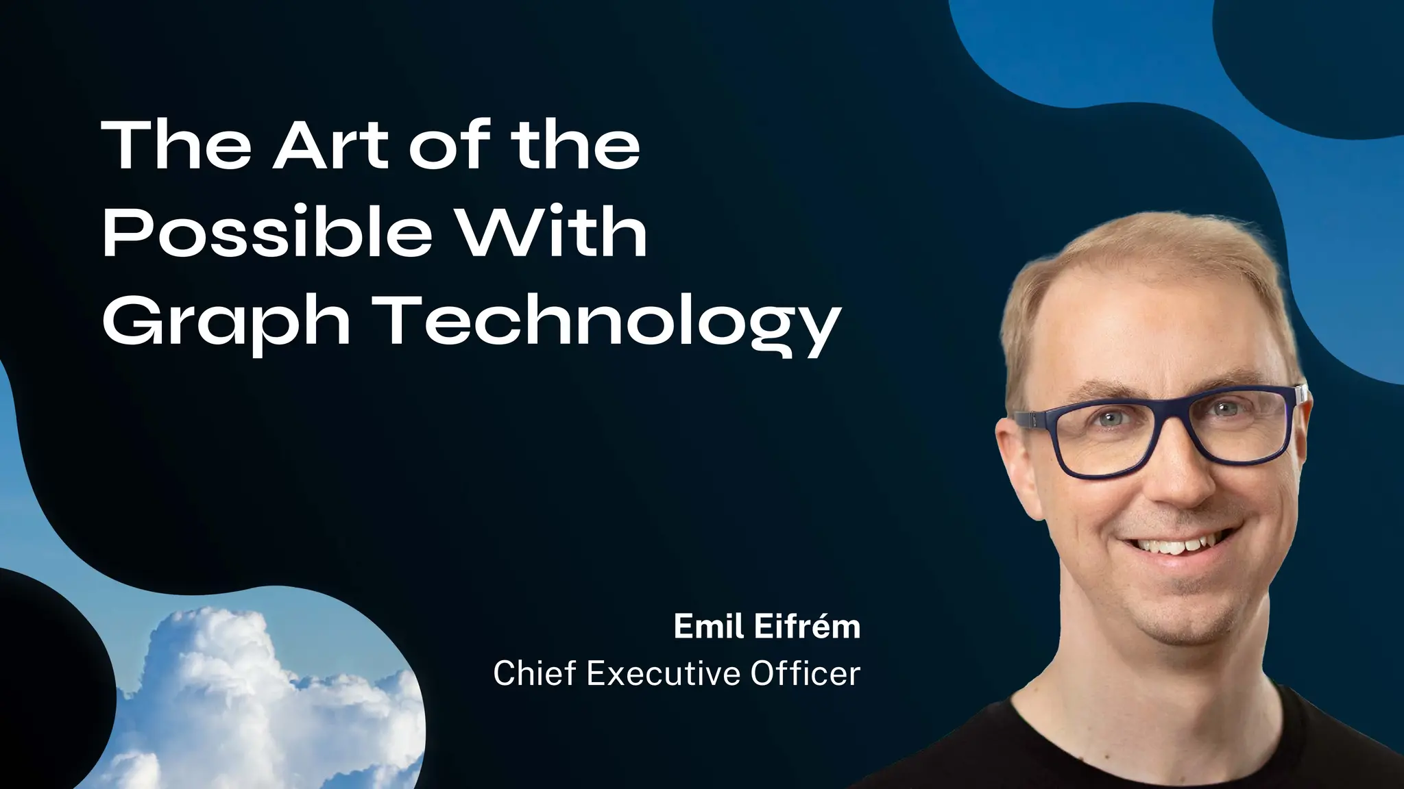 The Art of the
Possible With
Graph Technology
Emil Eifrém
Chief Executive Officer
 