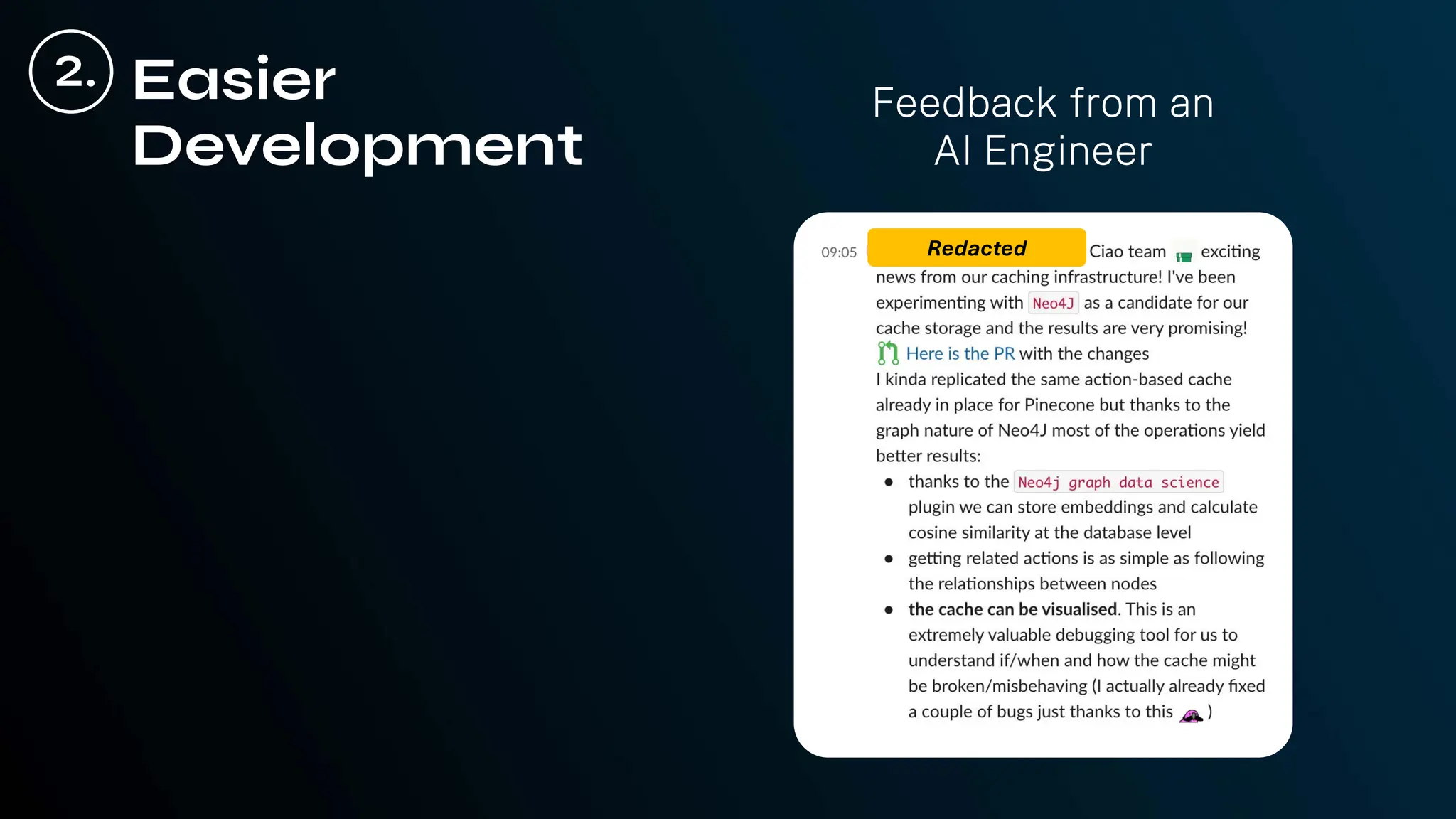 Feedback from an
AI Engineer
Easier
Development
2.
Redacted
 