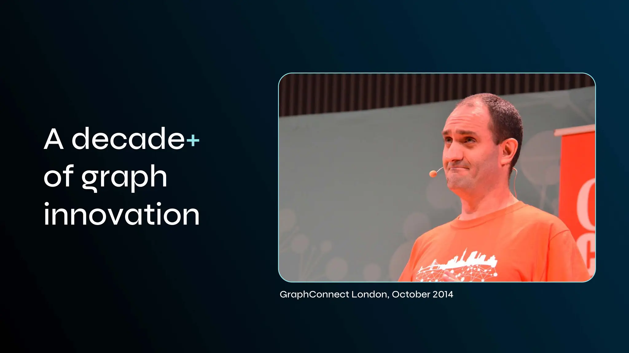 GraphConnect London, October 2014
A decade+
of graph
innovation
 