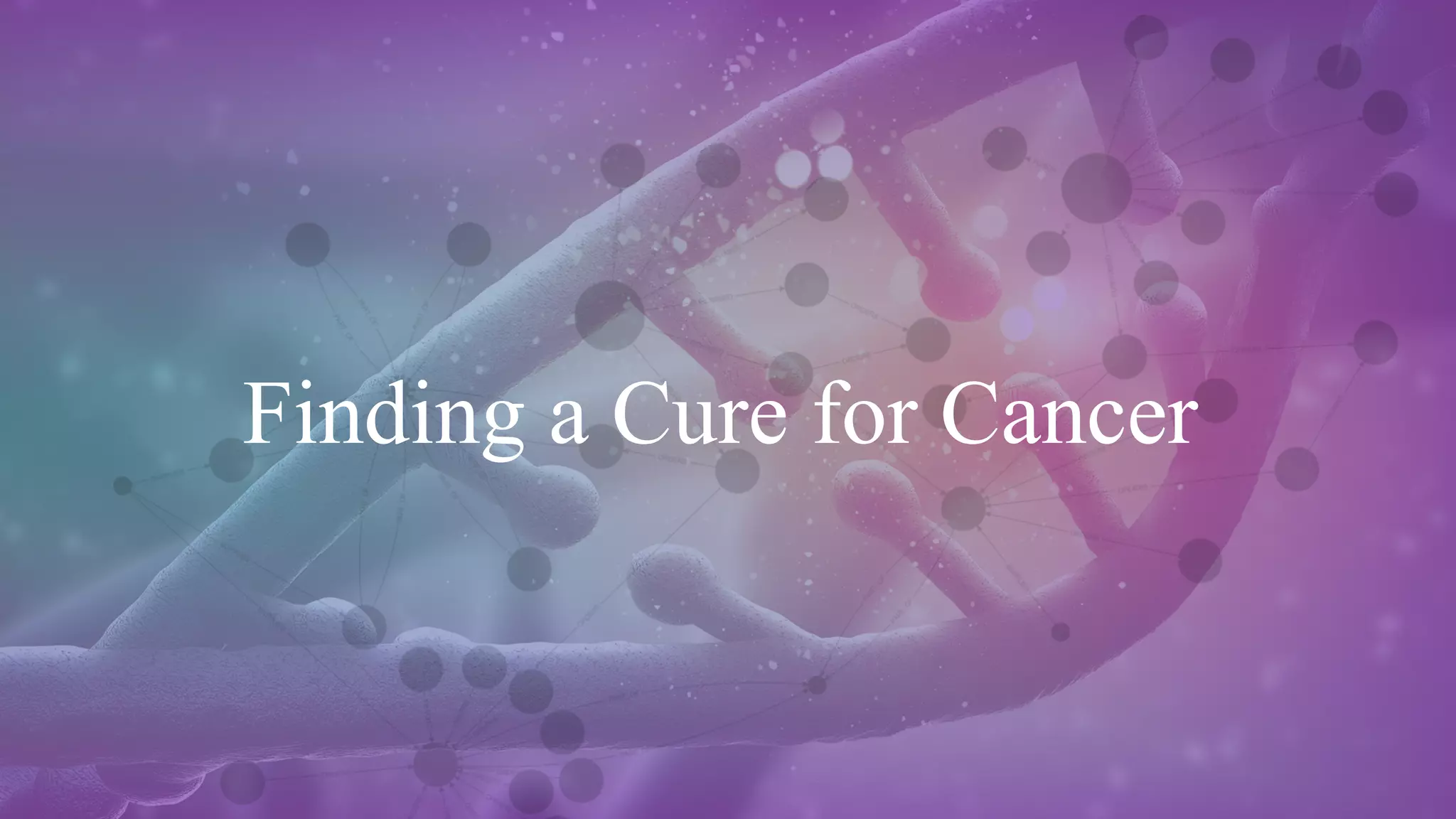 Finding a Cure for Cancer
 