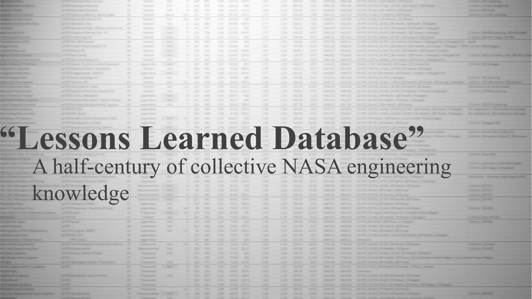 “Lessons Learned Database”
A half-century of collective NASA engineering
knowledge
 
