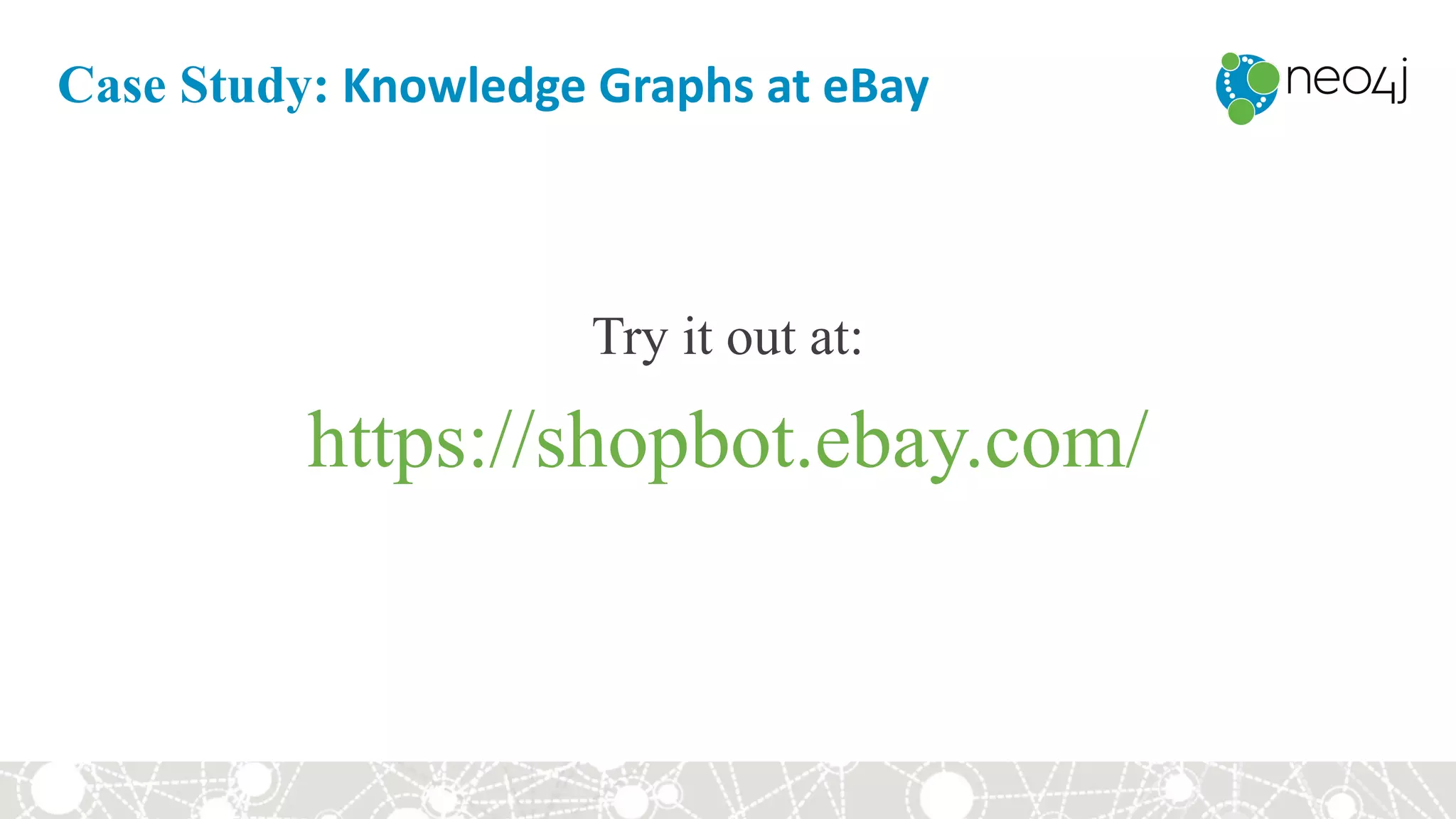https://shopbot.ebay.com/
Try it out at:
Case Study: Knowledge	Graphs	at	eBay
 