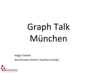 Graph Talk
München
Holger Temme
Area Director Central + Southern Europe
 