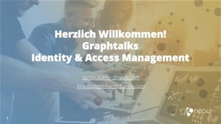 Herzlich Willkommen!
Graphtalks
Identity & Access Management
1
stefan.kolmar@neo4j.com
bruno.ungermann@neo4j.com
 