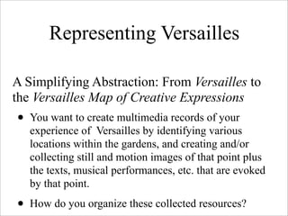 Representing Versailles

A Simplifying Abstraction: From Versailles to
the Versailles Map of Creative Expressions
•   You ...