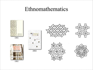 Ethnomathematics



1991




         2002




1981
 