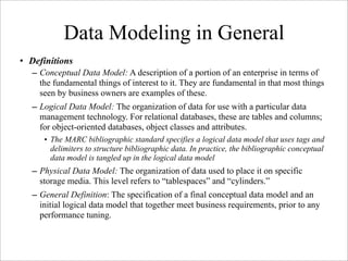 Data Modeling in General
• Definitions
  – Conceptual Data Model: A description of a portion of an enterprise in terms of
...
