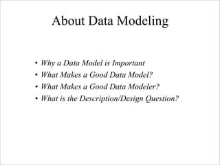About Data Modeling


•   Why a Data Model is Important
•   What Makes a Good Data Model?
•   What Makes a Good Data Model...