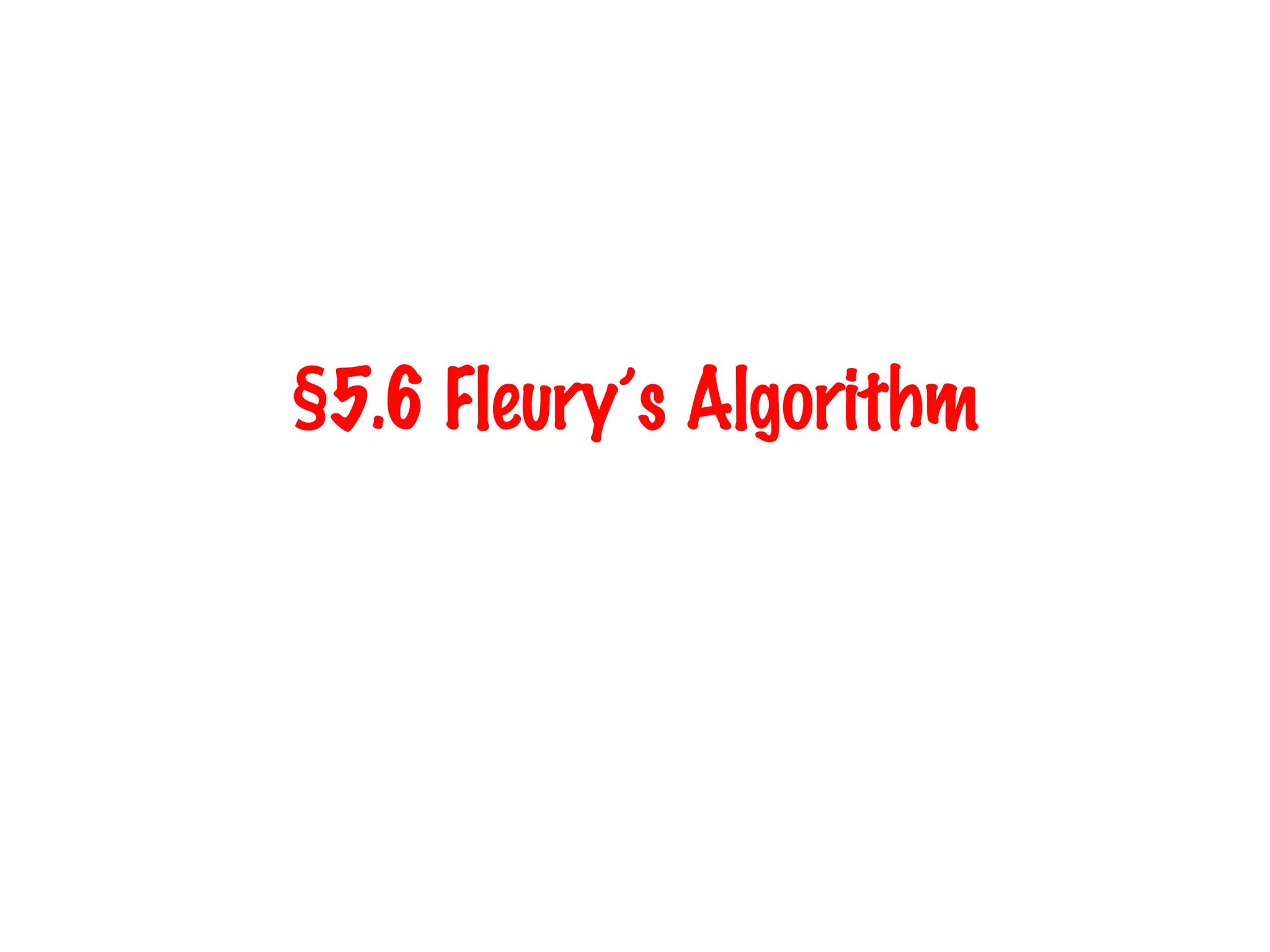 §5.6 Fleury’s Algorithm
 