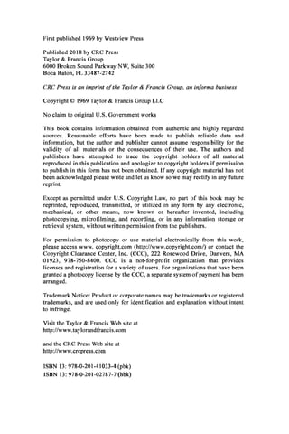 Published 2018 by CRC Press
Taylor & Francis Group
6000 Broken Sound Parkway NW, Suite 300
Boca Raton, FL 33487-2742
CRC Press is an imprint of the Taylor & Francis Group, an informa business
Copyright © 1969 Taylor & Francis Group LLC
No claim to original U.S. Government works
This book contains information obtained from authentic and highly regarded
sources. Reasonable efforts have been made to publish reliable data and
information, but the author and publisher cannot assume responsibility for the
validity of all materials or the consequences of their use. The authors and
publishers have attempted to trace the copyright holders of all material
reproduced in this publication and apologize to copyright holders if permission
to publish in this form has not been obtained. If any copyright material has not
been acknowledged please write and let us know so we may rectify in any future
reprint.
Except as permitted under U.S. Copyright Law, no part of this book may be
reprinted, reproduced, transmitted, or utilized in any form by any electronic,
mechanical, or other means, now known or hereafter invented, including
photocopying, microfilming, and recording, or in any information storage or
retrieval system, without written permission from the publishers.
For permission to photocopy or use material electronically from this work,
please access w w w .copyright.com (http://www.copyright.com/) or contact the
Copyright Clearance Center, Inc. (CCC), 222 Rosewood Drive, Danvers, MA
01923, 978-750-8400. CCC is a not-for-profit organization that provides
licenses and registration for a variety of users. For organizations that have been
granted a photocopy license by the CCC, a separate system of payment has been
arranged.
Trademark Notice: Product or corporate names may be trademarks or registered
trademarks, and are used only for identification and explanation without intent
to infringe.
Visit the Taylor & Francis Web site at
http://www.taylorandfrancis.com
and the CRC Press Web site at
http://www.crcpress.com
First published 1969 by W estview Press
ISBN 13: 978-0-201-41033-4 (pbk)
ISBN 13: 978-0-201-02787-7 (hbk)
 